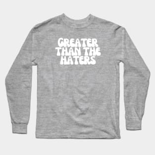 Greater Than the Haters Long Sleeve T-Shirt